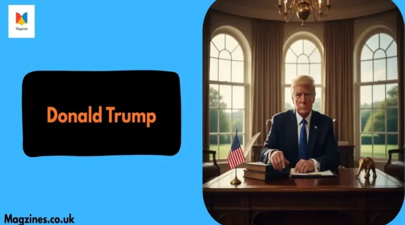 DONALD TRUMP BIOGRAPHY, PRESIDENCY, POLICIES & LATEST NEWS